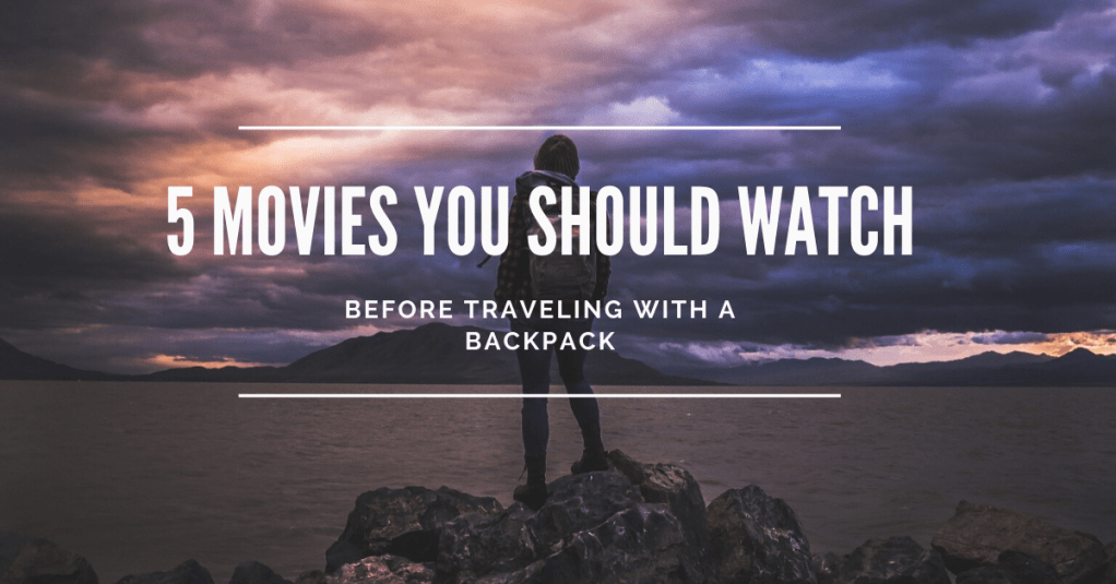 5 movies you should watch before traveling with a&nbsp;backpack