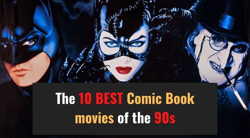 The 10 best Comic Book movies of the&nbsp;90s