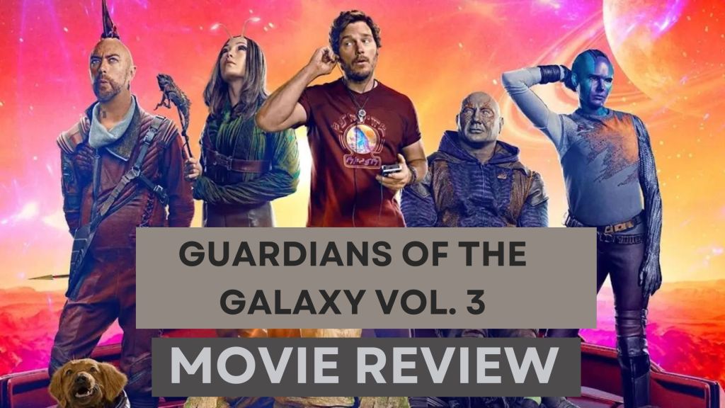 Movie Review – Guardians of the Galaxy Volume&nbsp;3