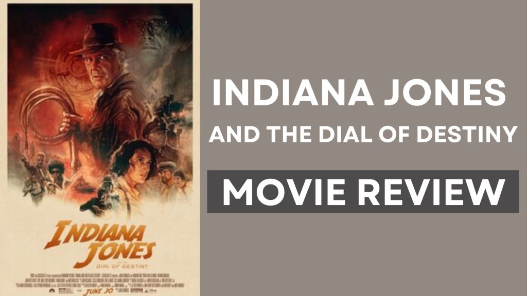 Movie Review – Indiana Jones and the Dial of Destiny&nbsp;(2023)
