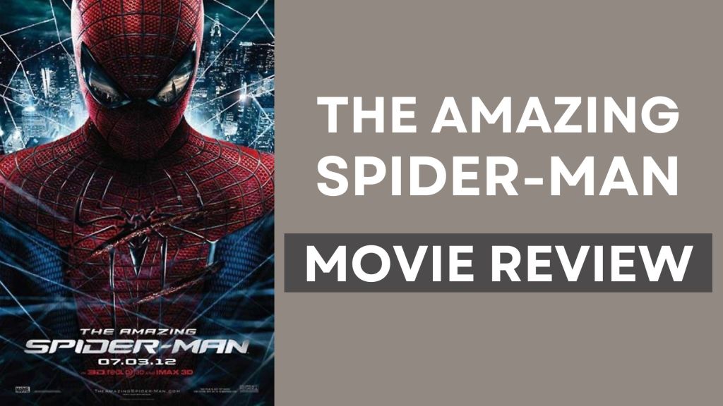 Movie Review – The Amazing Spider-man&nbsp;(2012)
